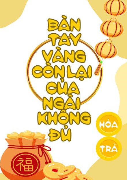 Bàn Tay Vàng Còn Lại Của Ngài Không Đủ ( Dịch Full )